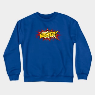 VAXXED! in comic book call-out Crewneck Sweatshirt